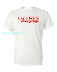 Image 3 of Lay a brick a day T- Shirt