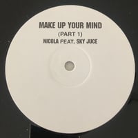 Nicola Feat. Sky Juce - Make Up Your Mind