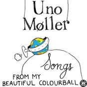 Image of Uno Moller - Songs From My Beautiful Colourball