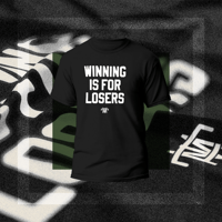Winning is for Losers T-Shirt (Pre-Orders Closed)