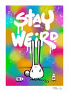 Stay Weird - Limited Edition Print