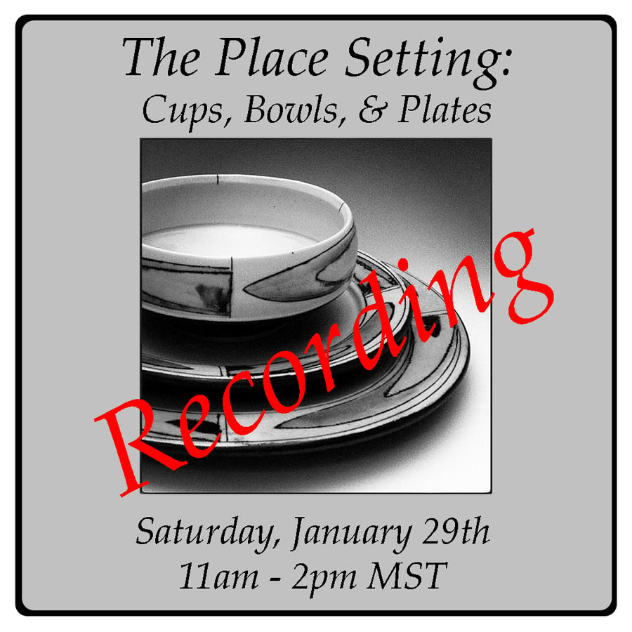 Image of The RECORDING of "The Place Setting: Cups, Bowls, & Plates" Online Workshop 1/29/22