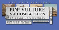 (POSTPONED) Bad Arts Presents: Pop Vulture & Autosuggestion | + Supports