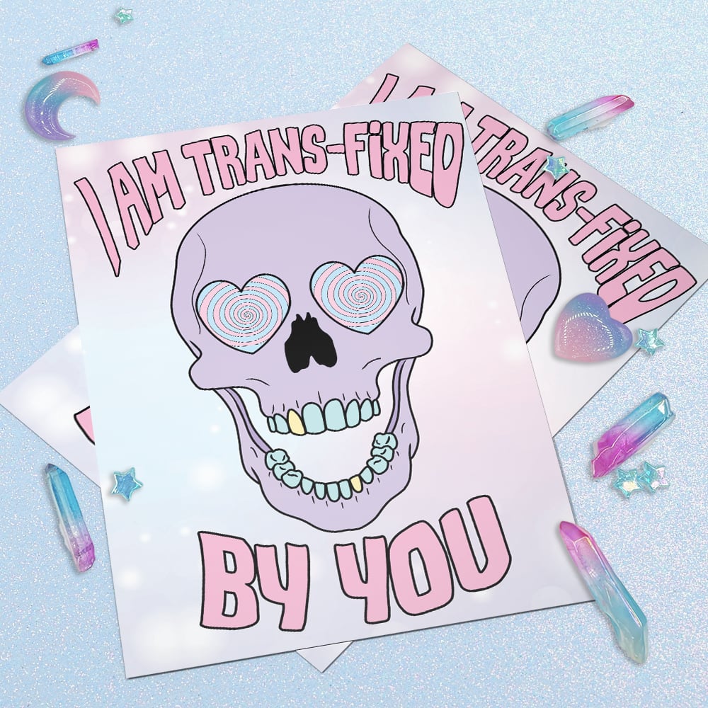Image of I Am Trans-fixed By You Art Print