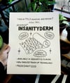 Print - INSANITYDERM - 14” x 17”