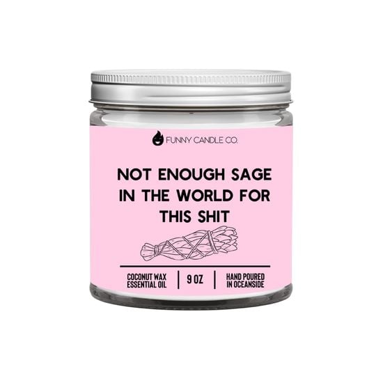 Image of Not Enough Sage In The World for this Shit Candle