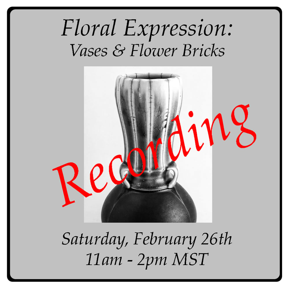 Image of THE RECORDING of "Floral Expression: Vases & Flower Bricks" Online Workshop 2/26/22
