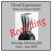 THE RECORDING of "Floral Expression: Vases & Flower Bricks" Online Workshop 2/26/22