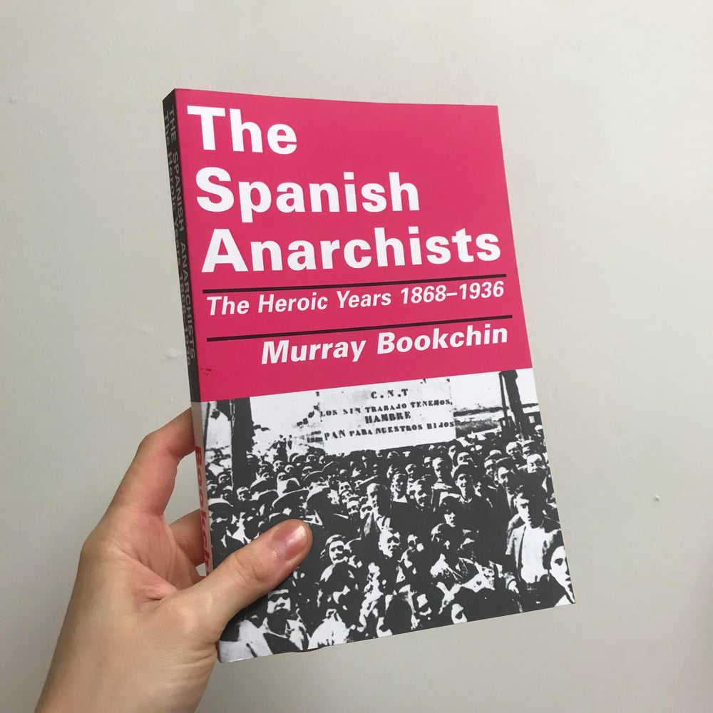 The Spanish Anarchists: The Heroic Years 1868–1936