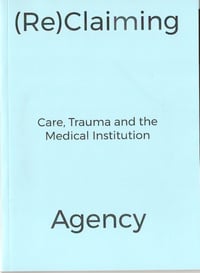 (Re)claiming Agency: Care, Trauma and the Medical Institution