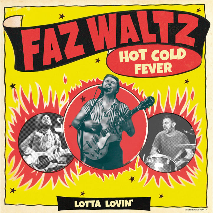 Image of NEW! Faz Waltz "Hot Cold Fever / Lotta Lovin'" 7" - OUT NOW!!!