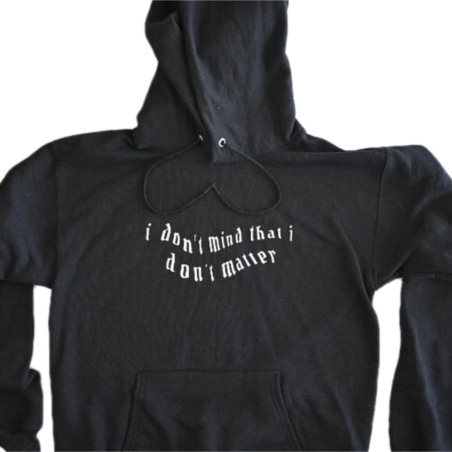 I Don't Mind That I Don't Matter Black Hoodie