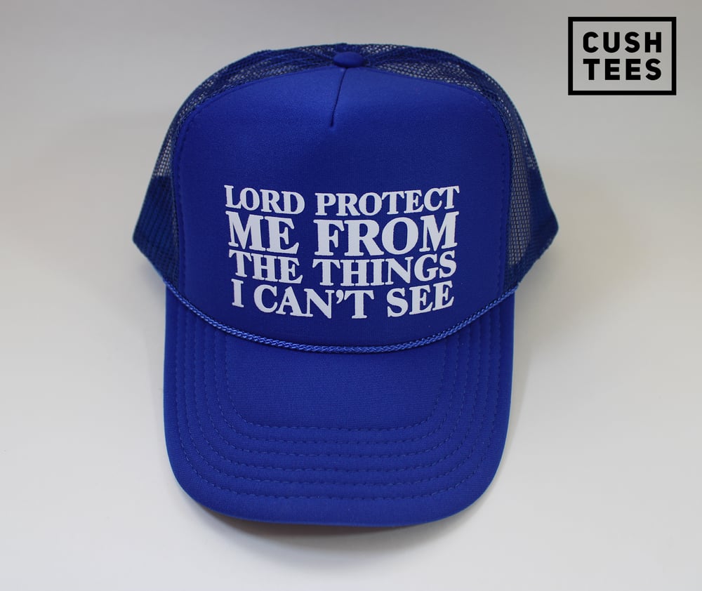 Lord protect me from the things I can't see (Trucker Hat)