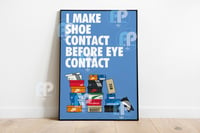 Image 2 of Funny Poster 'I MAKE SHOE CONTACT BEFORE EYE CONTACT'