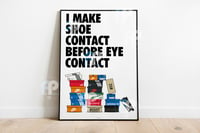 Image 1 of Funny Poster 'I MAKE SHOE CONTACT BEFORE EYE CONTACT'