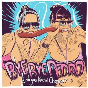 Image of Bye Bye Pedro - ¿Do you know Chorizo?