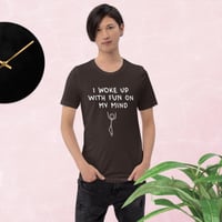 Image 1 of We Just Wanna Have Fun Unisex T-shirt