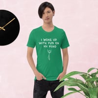 Image 5 of We Just Wanna Have Fun Unisex T-shirt
