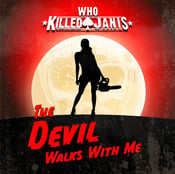 Image of Who Killed Janis "The Devil Walks With Me" (PRE ORDER)