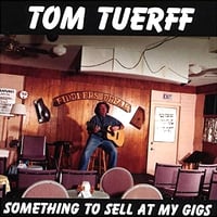 Tom Tuerff - Something To Sell At My Gigs