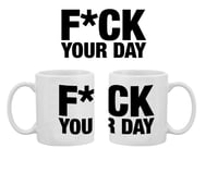 F*CK YOUR DAY - MUG