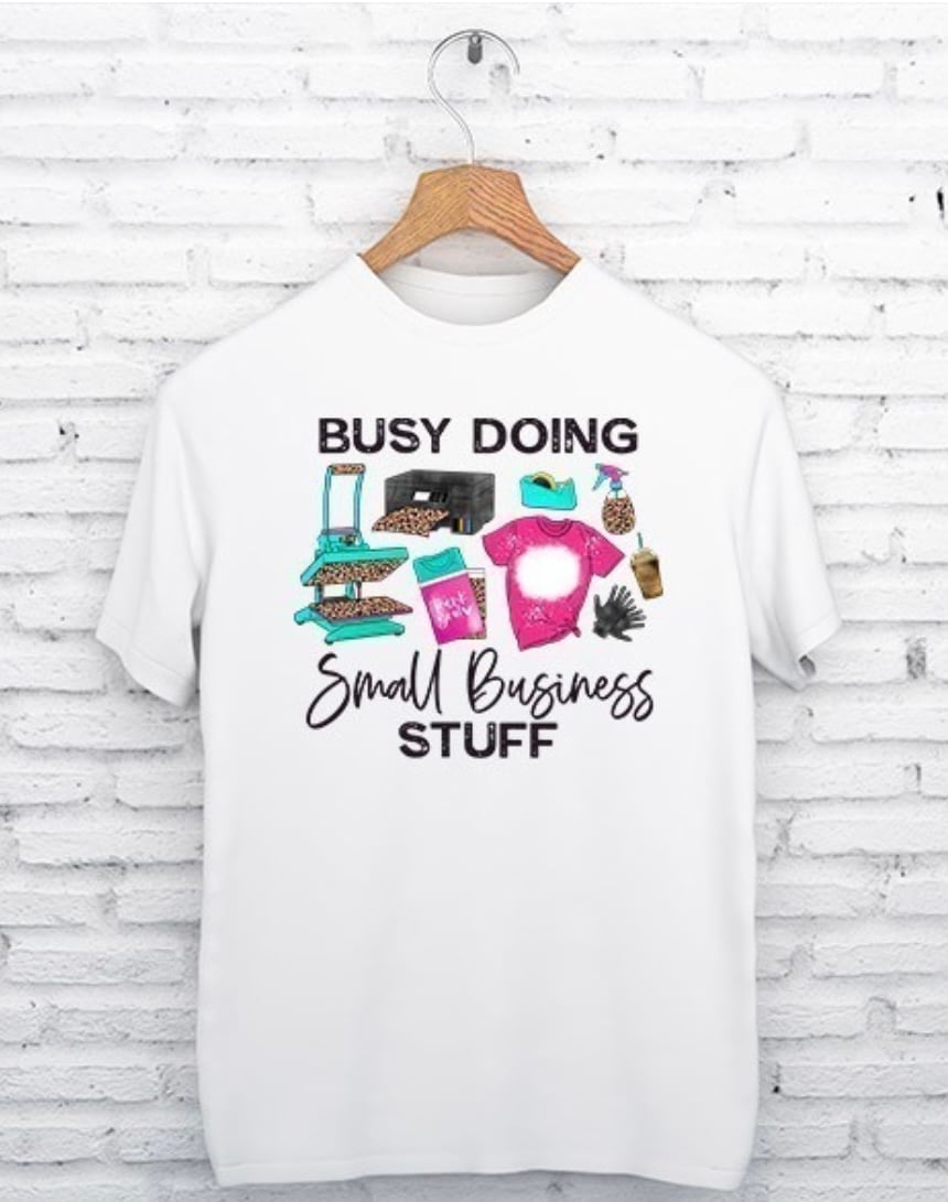 Image of "Busy Doing Small Business Stuff" Tee