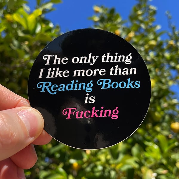 Image of The Only Thing I Like More Than Reading Books is Fucking - 3" sticker