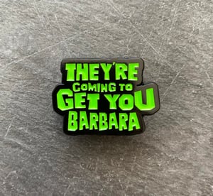 Night of the Living Dead inspired "They're Coming to Get You Barbara" soft enamel pin badge