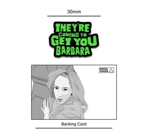 Night of the Living Dead inspired "They're Coming to Get You Barbara" soft enamel pin badge
