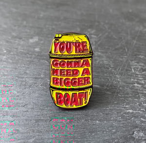 You're Gonna Need a Bigger Boat soft enamel pin