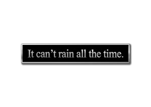 Verbatim "It can't rain all the time," hard enamel quotation pin badge