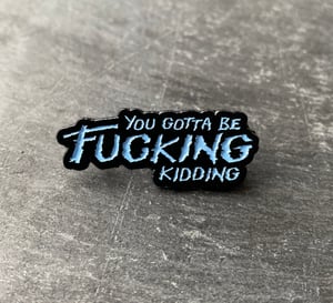 The Thing inspired "You gotta be fucking kidding" soft enamel pin badge