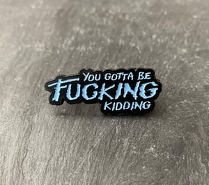 The Thing inspired "You gotta be fucking kidding" soft enamel pin badge