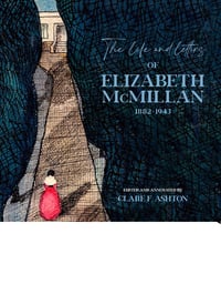 The Life and Letters of Elizabeth McMillan | Edited by: Clare E. Ashton