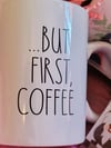 But First Coffee