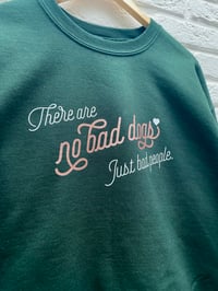 Image 1 of No bad dogs sweatshirt 