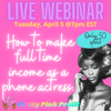 Webinar Replay: How to Make Full Time Income as a Phone Actress
