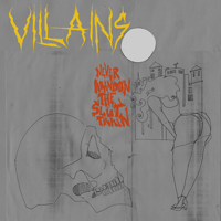 VILLAINS  “Never Abandon the Slut Train" 
