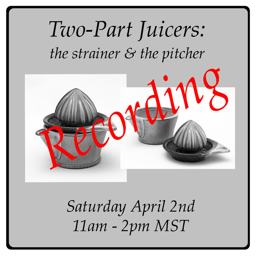 Image of The RECORDING of "Two-Part Juicers: The Strainer & The Pitcher" Online Workshop 4/2/22