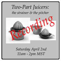The RECORDING of "Two-Part Juicers: The Strainer & The Pitcher" Online Workshop 4/2/22