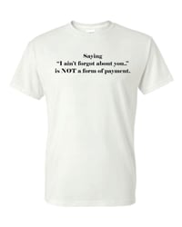 Image 2 of I Aint Forgot About You T-Shirt