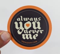 Image 1 of "Always You Never Me" Round Vinyl Sticker