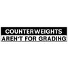 COUNTER WEIGHTS AREN'T FOR GRADING