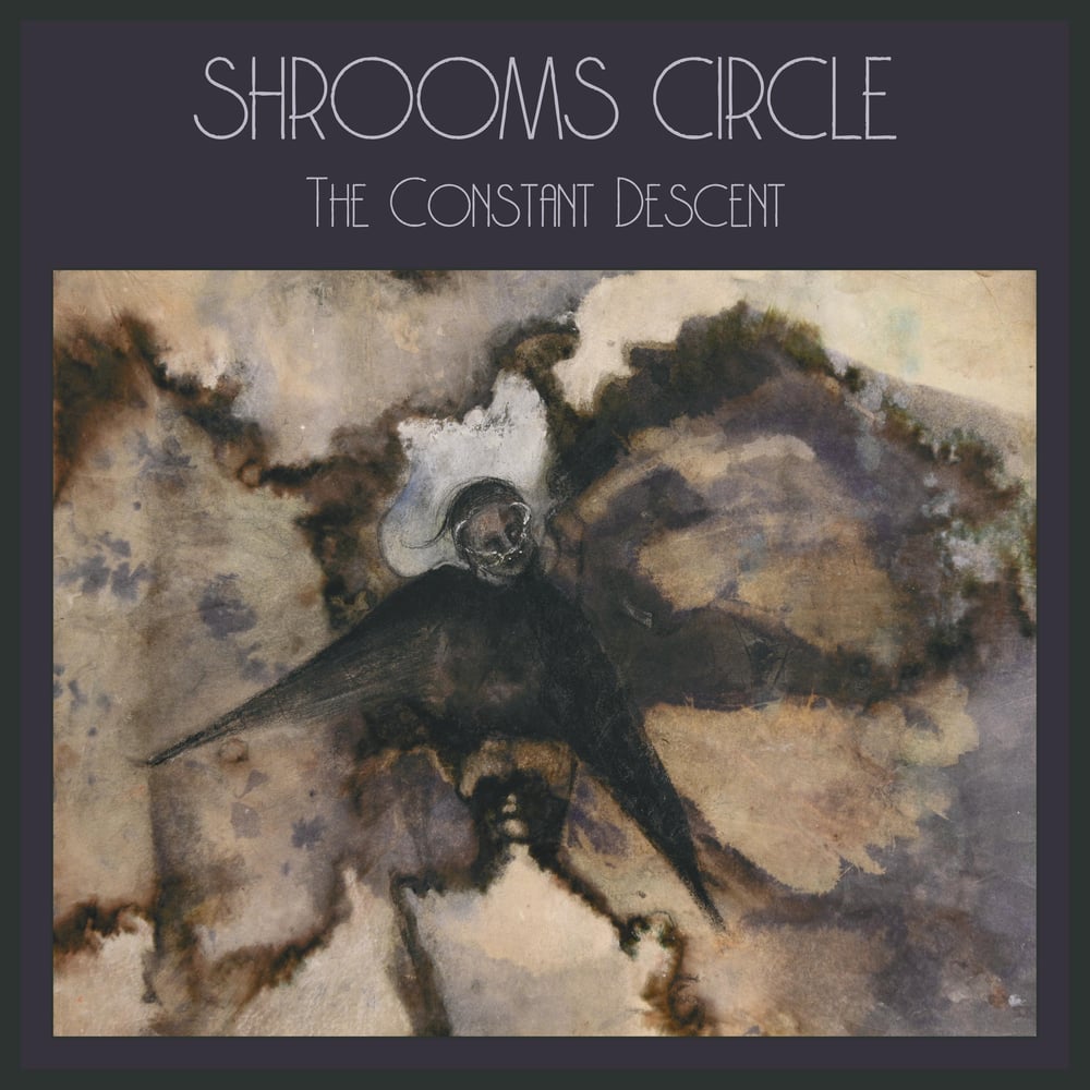 Shrooms Circle ~ The Constant Descent