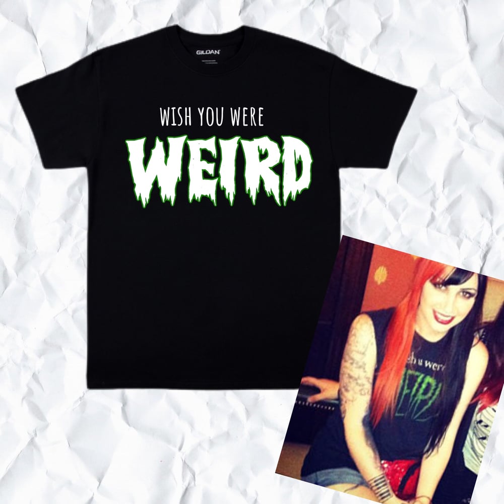 Image of Wish you were weird shirt