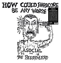 Image 1 of ASOCIAL / THE BEDROVLERS "How Could Hardcore Be Any Worse? Vol 1" LP