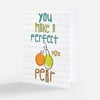You make a Perfect Pear