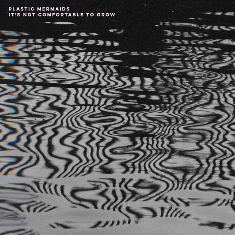 Image of Plastic Mermaids - It's Not Comfortable To Grow