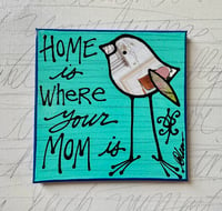home is where your mom is 