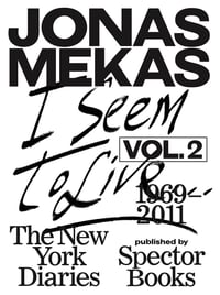 I Seem to Live: The New York Diaries, Vol. 2, 1969–2011, by Jonas Mekas